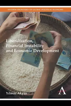 Couverture du produit · Liberalization, Financial Instability and Economic Development (Anthem Frontiers of Global Political Economy and Development, 1