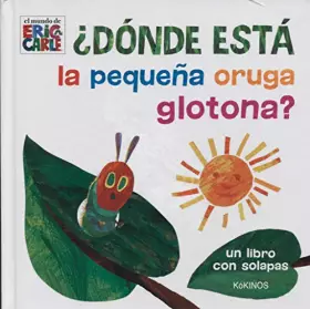 Couverture du produit · ¿Dónde está la pequeña oruga glotona?: Un libro con solapas (ERIC CARLE)