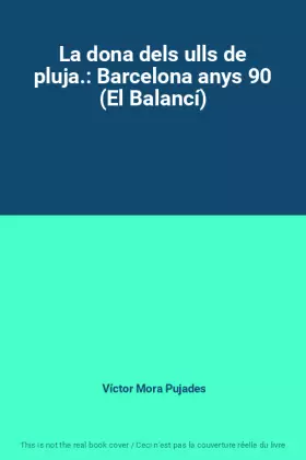 Couverture du produit · La dona dels ulls de pluja.: Barcelona anys 90 (El Balancí)