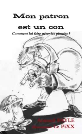 Couverture du produit · Mon patron est un con : Comment lui faire péter les plombs ? (French Edition)