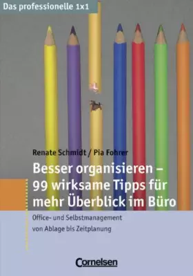 Couverture du produit · Das professionelle 1 x 1: Besser organisieren - 99 Tipps für mehr Überblick im Büro: Office- und Selbstmanagement von Ablage bi