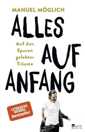 Couverture du produit · Alles auf Anfang: Auf den Spuren gelebter Träume