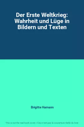 Couverture du produit · Der Erste Weltkrieg: Wahrheit und Lüge in Bildern und Texten