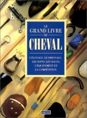 Couverture du produit · Le grand livre du cheval : L'élevage, le dressage, les soins, les races, l'équipement et la compétition