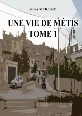 Couverture du produit · Une vie de métis tome 1