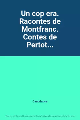 Couverture du produit · Un cop era. Racontes de Montfranc. Contes de Pertot...