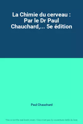 Couverture du produit · La Chimie du cerveau : Par le Dr Paul Chauchard,... 5e édition