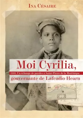 Couverture du produit · Moi Cyrilia, gouvernante de Lafcadio Hearn : 1888, Un échange de paroles à Saint-Pierre de la Martinique