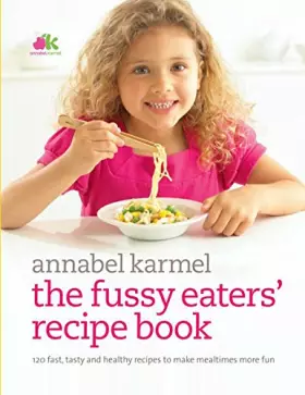 Couverture du produit · The Fussy Eaters' Recipe Book: 120 Fast, Tasty and Healthy Recipes to Make Mealtimes More Fun