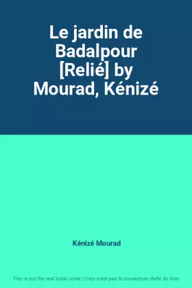 Couverture du produit · Le jardin de Badalpour [Relié] by Mourad, Kénizé