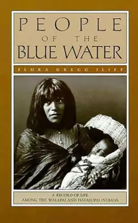 Couverture du produit · People of the Blue Water : A Record of the Life Among the Walapai and Havasupai Indians