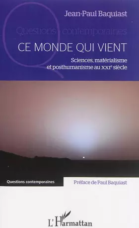 Couverture du produit · Ce monde qui vient: Sciences, matérialisme et posthumanisme au XXIe siècle