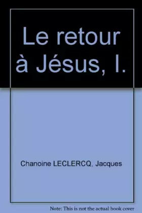 Couverture du produit · ESSAIS DE MORALE CATHOLIQUE : I - LE RETOUR A JESUS