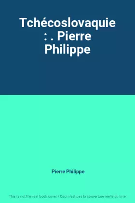 Couverture du produit · Tchécoslovaquie : . Pierre Philippe