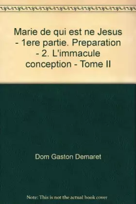 Couverture du produit · Broché - Marie de qui est né jésus - 1ère partie. préparation - 2. l immaculé conception - tome ii