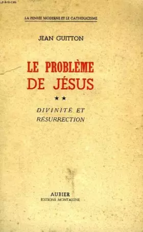 Couverture du produit · LE PROBLEME DE JESUS, TOME II, DIVINITE ET RESURRECTION
