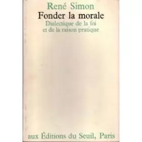 Couverture du produit · Fonder la morale. Dialectique de la foi et de la raison pratique
