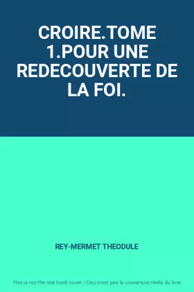 Couverture du produit · CROIRE.TOME 1.POUR UNE REDECOUVERTE DE LA FOI.