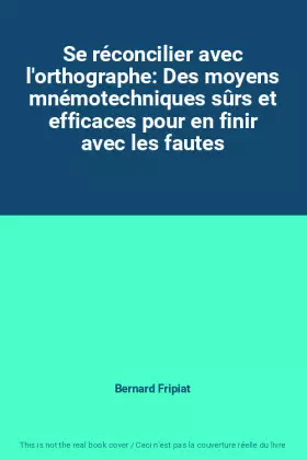 Couverture du produit · Se réconcilier avec l'orthographe: Des moyens mnémotechniques sûrs et efficaces pour en finir avec les fautes