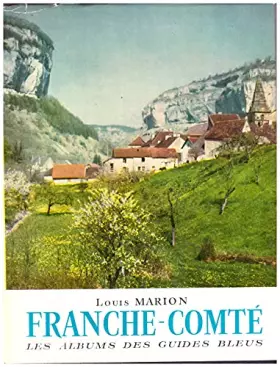 Couverture du produit · Franche-Comté : . Texte de Louis Marion. Photographies de Gérald Maurois et de Charles Bacquet