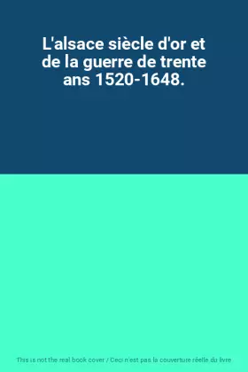 Couverture du produit · L'alsace siècle d'or et de la guerre de trente ans 1520-1648.