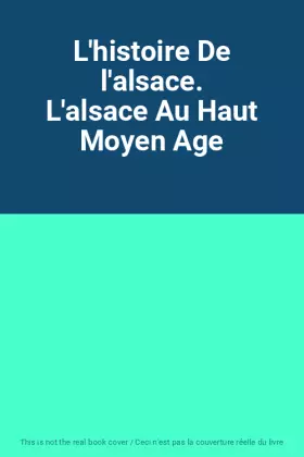 Couverture du produit · L'histoire De l'alsace. L'alsace Au Haut Moyen Age