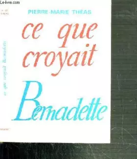 Couverture du produit · Ce que croyait bernadette
