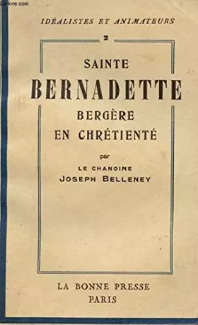 Couverture du produit · SAINTE BERNADETTE BERGERE EN CHRETIENTE. IDEALISTES ET ANIMATEURS II