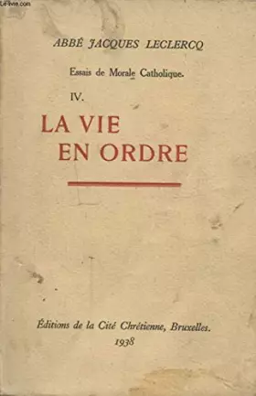 Couverture du produit · Essais de morale catholique IV: la vie en ordre