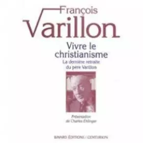 Couverture du produit · VIVRE LE CHRISTIANISME. Tome 1, La dernière retraite du père Varillon