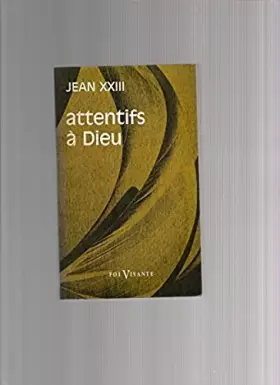 Couverture du produit · Jean XXIII. Attentifs à Dieu : . Extraits du eJournal de l'âmee eil Giornale dell'animae choisis par Ph. Philippe Rouillard, O.
