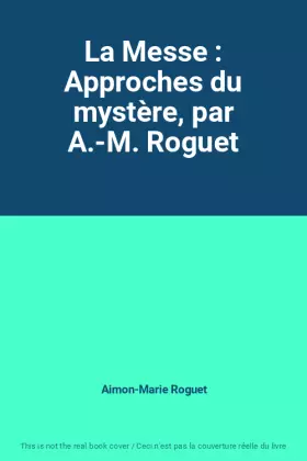 Couverture du produit · La Messe : Approches du mystère, par A.-M. Roguet