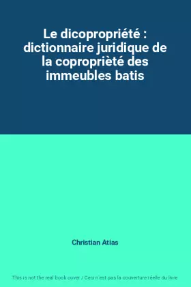 Couverture du produit · Le dicopropriété : dictionnaire juridique de la coproprièté des immeubles batis