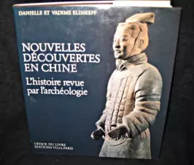 Couverture du produit · Nouvelles découvertes en Chine, L histoire revue par l archéologie.