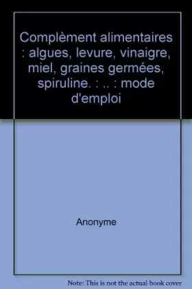 Couverture du produit · Complèment alimentaires : algues, levure, vinaigre, miel, graines germées, spiruline. : .. : mode d'emploi