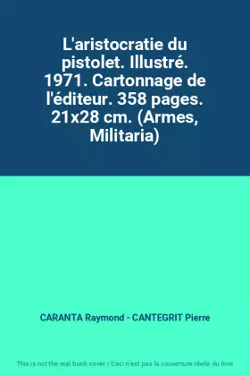 Couverture du produit · L'aristocratie du pistolet. Illustré. 1971. Cartonnage de l'éditeur. 358 pages. 21x28 cm. (Armes, Militaria)