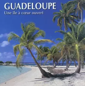 Couverture du produit · GUADELOUPE Une île à cœur ouvert