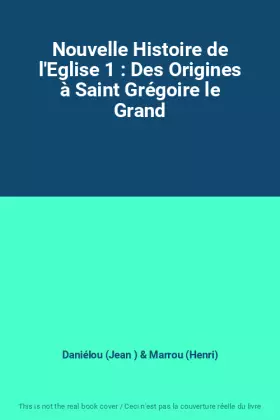 Couverture du produit · Nouvelle Histoire de l'Eglise 1 : Des Origines à Saint Grégoire le Grand