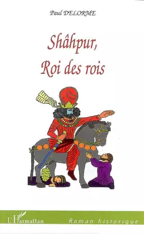 Couverture du produit · Shâhpur, Roi des rois