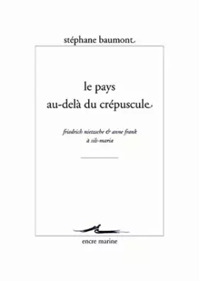 Couverture du produit · Le Pays au-delà du crépuscule: Friedrich Nietzsche et Anne Frank à Sils-Maria