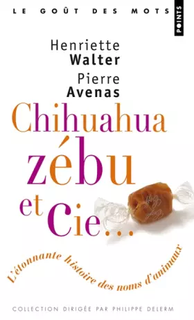 Couverture du produit · Chihuahua, Zébu et Cie - L'étonnante histoire des noms d'animaux