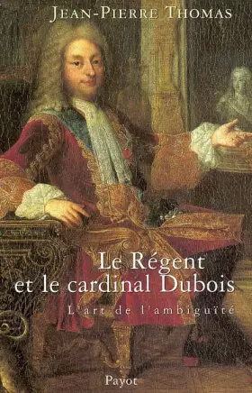 Couverture du produit · Régent et le Cardinal Dubois : L'Art de l'ambiguité