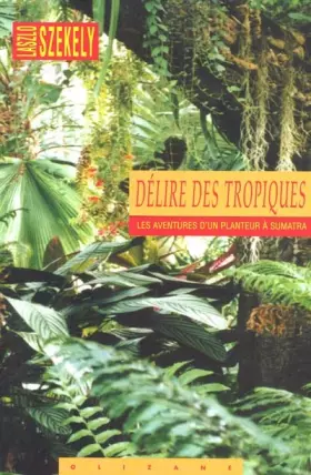 Couverture du produit · Delire des tropiques. les aventures d'un planteur a sumatra