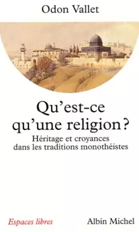 Couverture du produit · Qu'est-ce qu'une religion ? : Héritage et croyances dans les traditions monothéistes