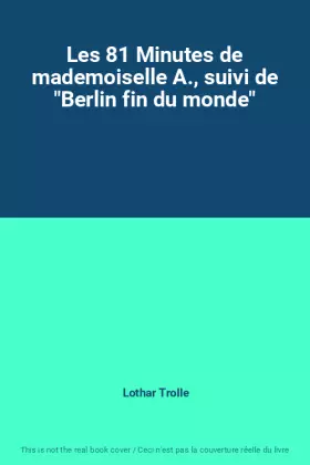 Couverture du produit · Les 81 Minutes de mademoiselle A., suivi de "Berlin fin du monde"