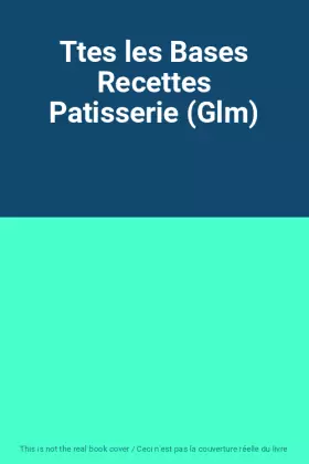 Couverture du produit · Ttes les Bases Recettes Patisserie (Glm)