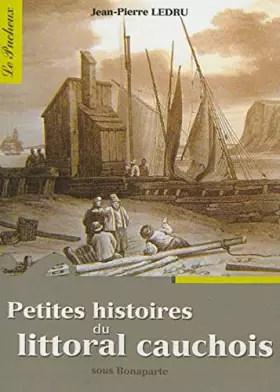 Couverture du produit · Petites histoires du littoral cauchois sous Bonaparte