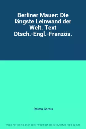 Couverture du produit · Berliner Mauer: Die längste Leinwand der Welt. Text Dtsch.-Engl.-Französ.