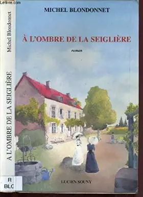 Couverture du produit · A l'ombre de la Seiglière