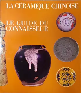 Couverture du produit · La Céramique Chinoise. Le Guide du Connaisseur